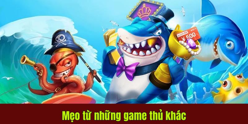 Mẹo từ những game thủ khác